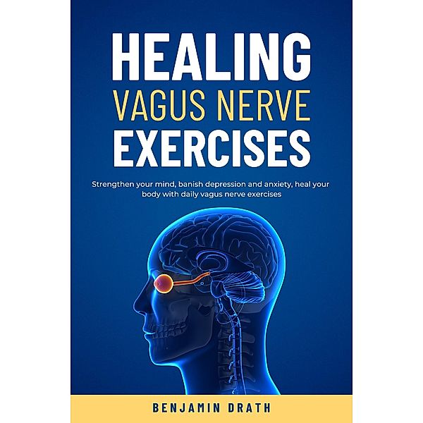 Healing vagus nerve exercises, Benjamin Drath