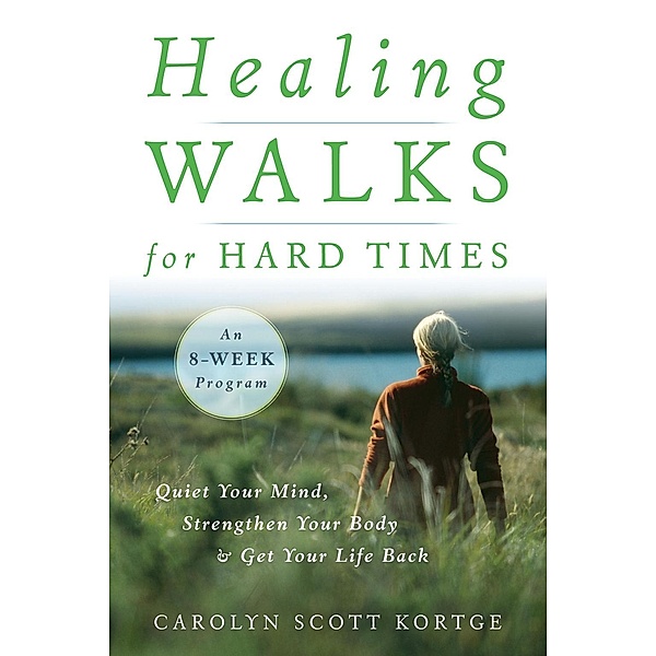 Healing Walks for Hard Times, Carolyn Scott Kortge
