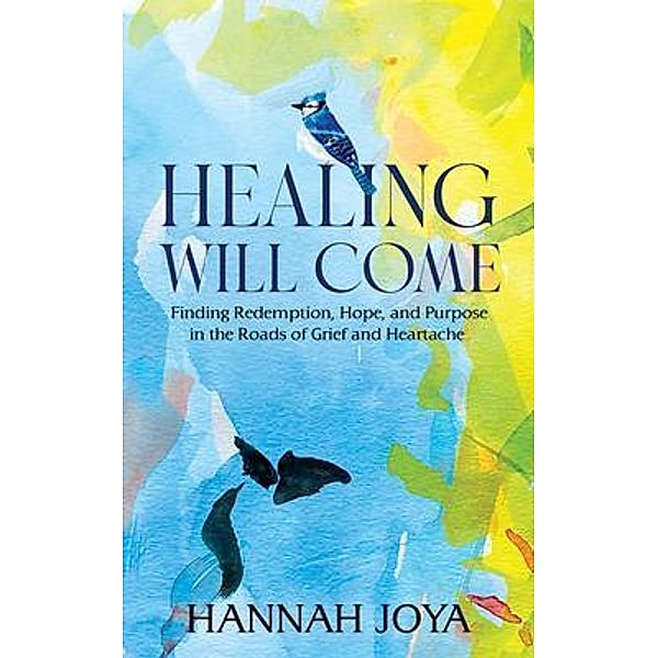 Healing Will Come, Hannah Joya