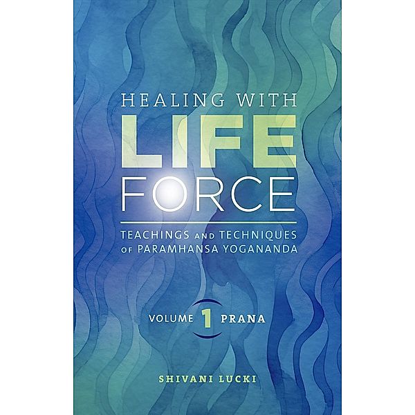 Healing with Life Force, Volume One-Prana / Healing with Life Force Bd.1, Shaivani Lucki
