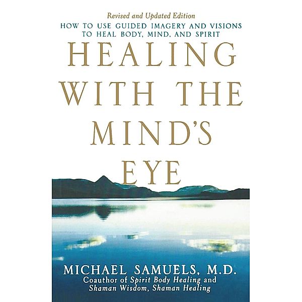 Healing with the Mind's Eye, M. D. Samuels