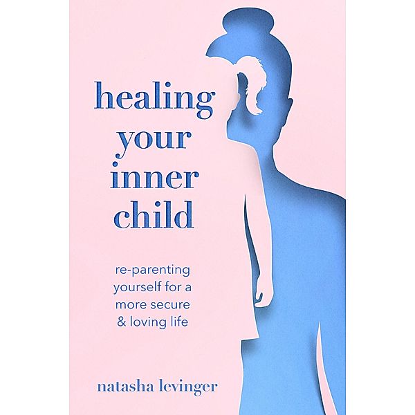 Healing Your Inner Child, Natasha Levinger