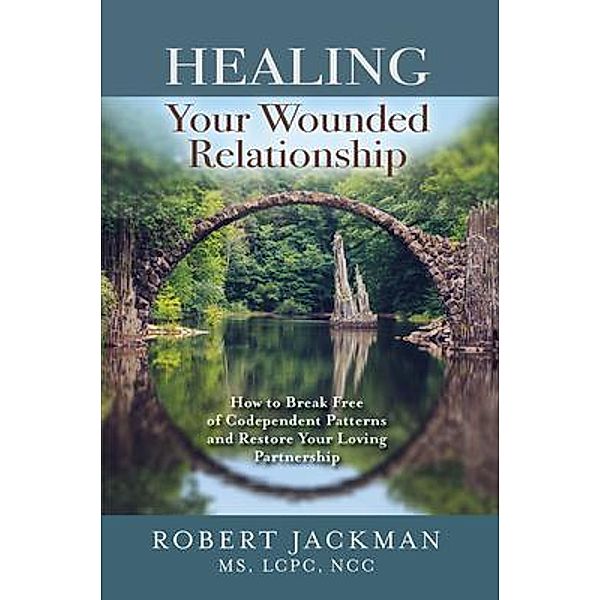 Healing Your Wounded Relationship / Robert Jackman's Practical Wisdom Healing Series Bd.3, Robert Jackman