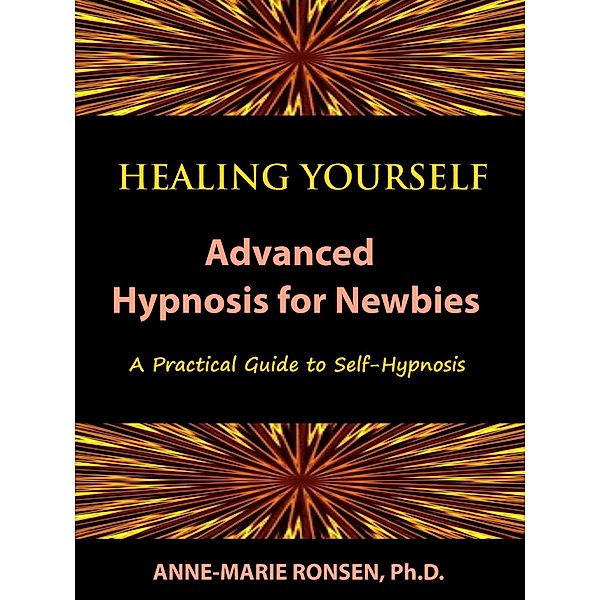 Healing Yourself: Advanced Hypnosis for Newbies / Anne-Marie Ronsen, Anne-Marie Ronsen