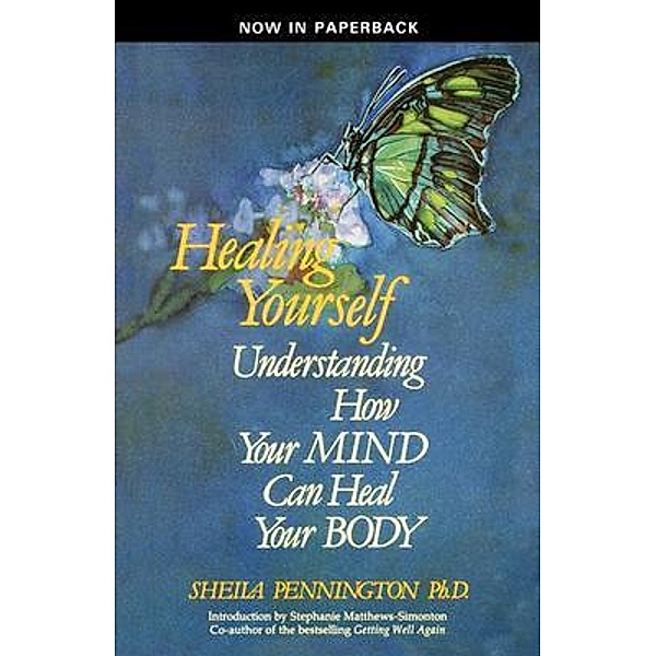 HEALING YOURSELF UNDERSTANDING HOW YOUR MIND CAN HEAL YOUR BODY, Ph. D. Pennington