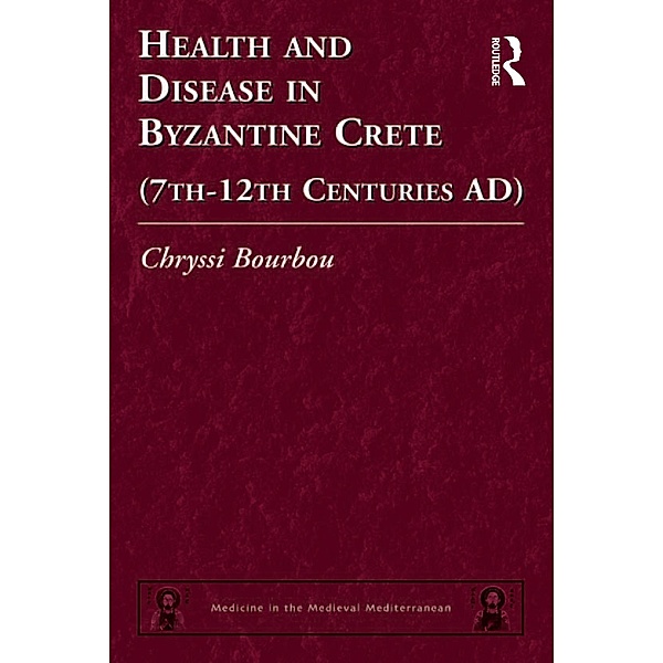 Health and Disease in Byzantine Crete (7th-12th centuries AD), Chryssi Bourbou