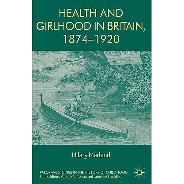 Health and Girlhood in Britain, 1874-1920, H. Marland
