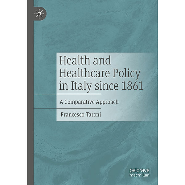 Health and Healthcare Policy in Italy since 1861, Francesco Taroni