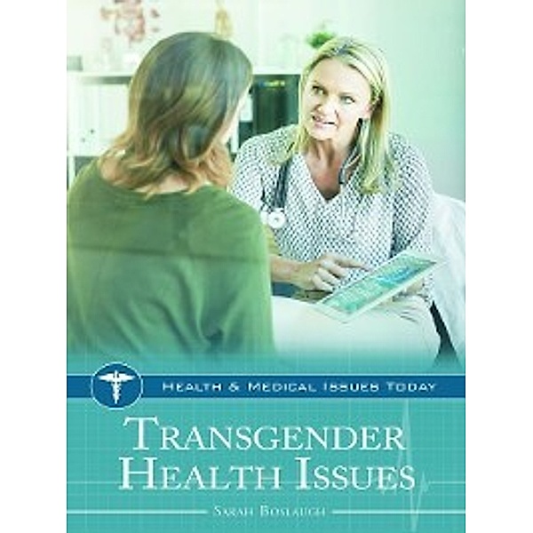 Health and Medical Issues Today: Transgender Health Issues, Sarah Boslaugh