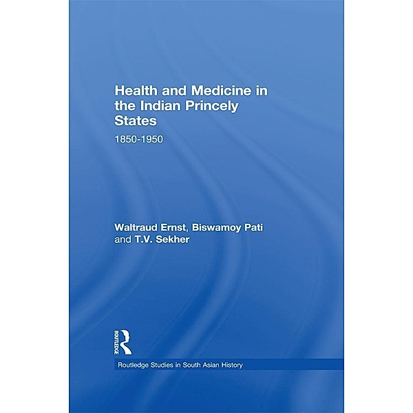 Health and Medicine in the Indian Princely States, Waltraud Ernst, Biswamoy Pati, T. V. Sekher