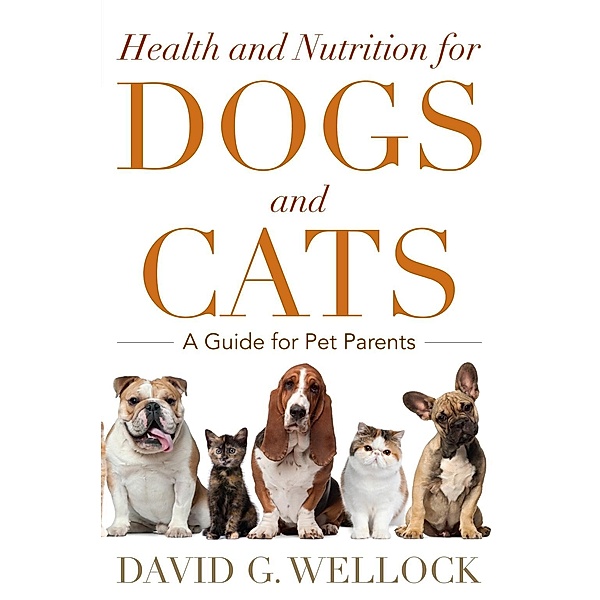 Health and Nutrition for Dogs and Cats, David G. Wellock