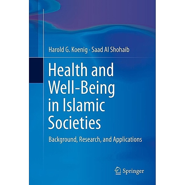 Health and Well-Being in Islamic Societies, Harold G. Koenig, Saad Al Shohaib