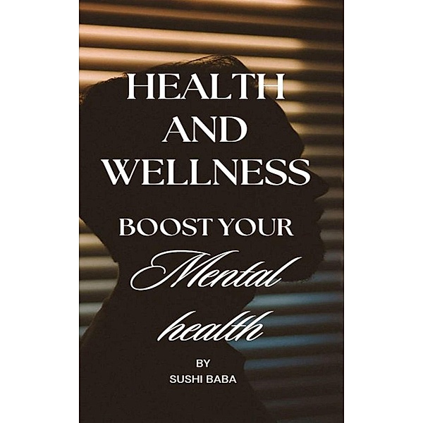Health and Wellness: Boost Your Mental Health, Vejai Randy Etwaroo, Sushi Baba