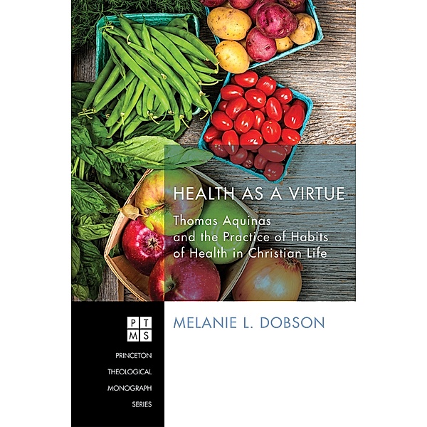 Health as a Virtue / Princeton Theological Monograph Series Bd.209, Melanie L. Dobson