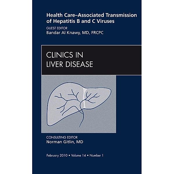 Health Care-Associated Transmission of Hepatitis B and C Viruses, An Issue of Clinics in Liver Disease, Bandar Al Knawy