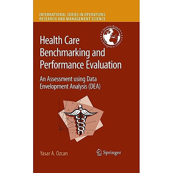 Health Care Benchmarking and Performance Evaluation / International Series in Operations Research & Management Science Bd.120, Yasar A. Ozcan