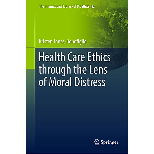 Health Care Ethics through the Lens of Moral Distress, Kristen Jones-Bonofiglio