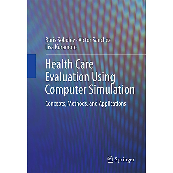 Health Care Evaluation Using Computer Simulation, Boris Sobolev, Victor Sanchez, Lisa Kuramoto
