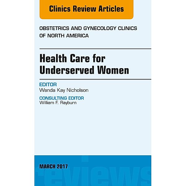 Health Care for Underserved Women, An Issue of Obstetrics and Gynecology Clinics, Wanda Kay Nicholson