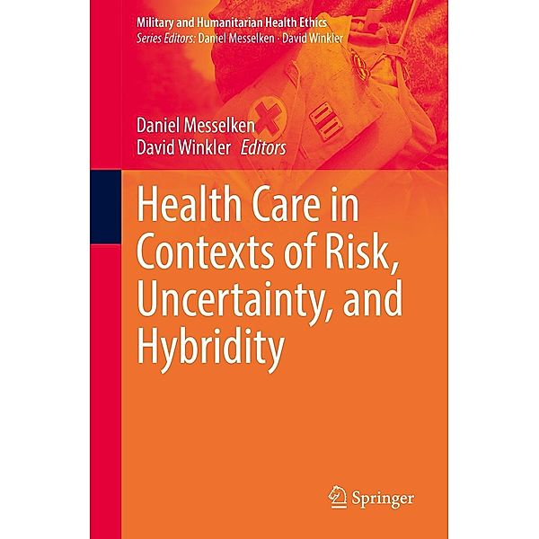 Health Care in Contexts of Risk, Uncertainty, and Hybridity / Military and Humanitarian Health Ethics