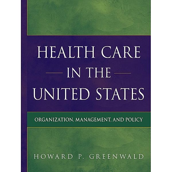 Health Care in the United States, Howard P. Greenwald