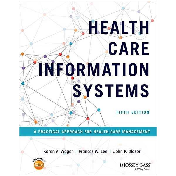Health Care Information Systems, Karen A. Wager, Frances W. Lee, John P. Glaser