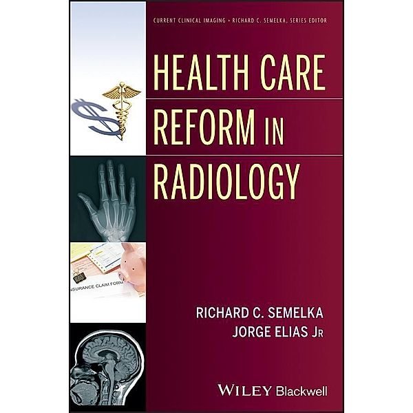 Health Care Reform in Radiology / Current Clinical Imaging, Richard C. Semelka, Jorge Elias
