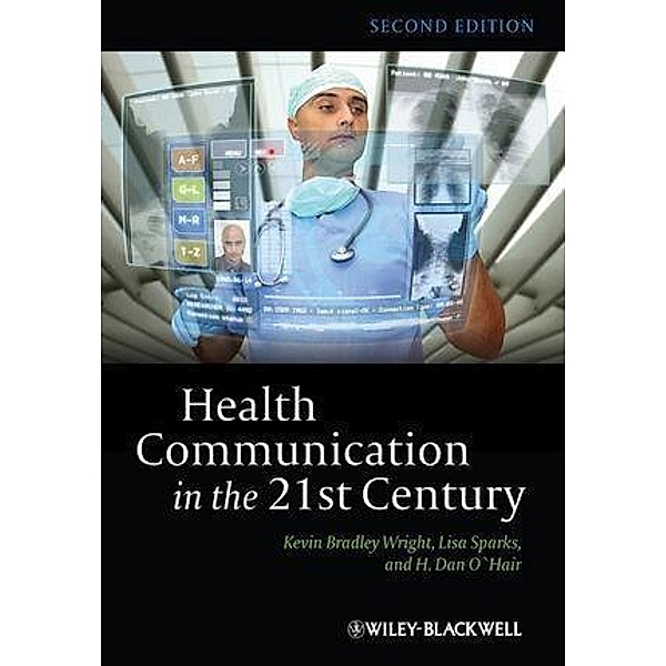Health Communication in the 21st Century, Kevin B. Wright, Lisa Sparks, H. Dan O'Hair