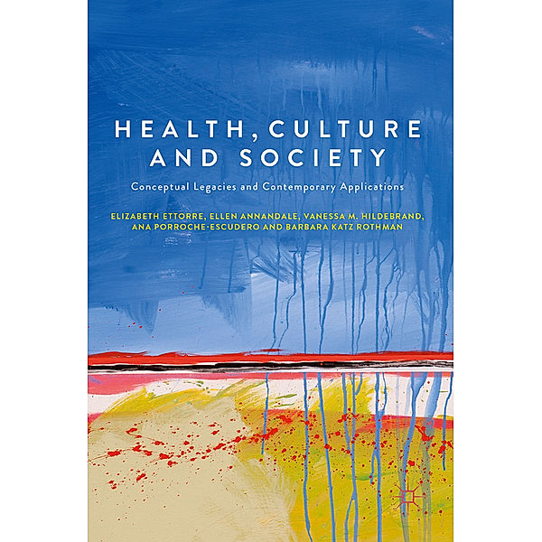 Health, Culture and Society, Elizabeth Ettorre, Ellen Annandale, Vanessa M. Hildebrand, Ana Porroche-Escudero, Barbara Katz Rothman