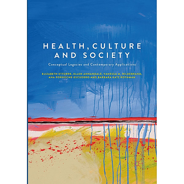 Health, Culture and Society, Elizabeth Ettorre, Ellen Annandale, Vanessa M. Hildebrand, Ana Porroche-Escudero, Barbara Katz Rothman