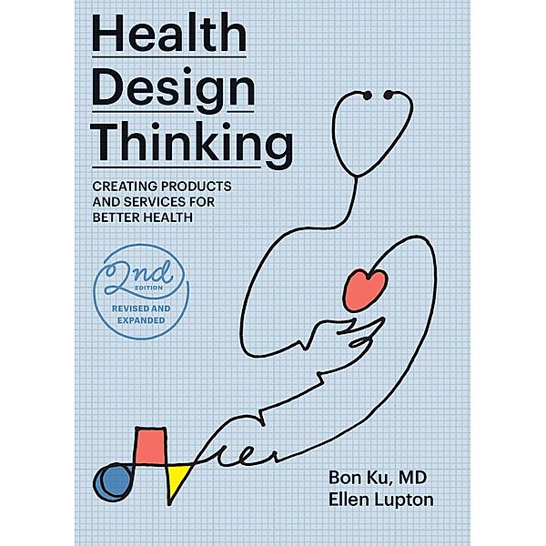 Health Design Thinking, second edition, Bon Ku, Ellen Lupton