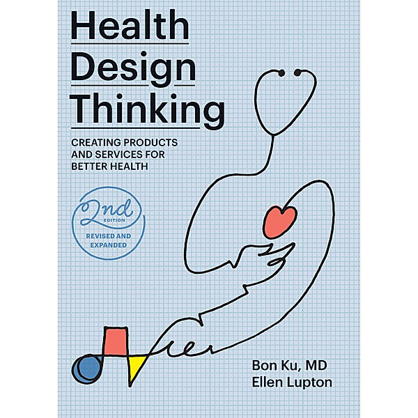 Health Design Thinking, second edition, Bon Ku, Ellen Lupton