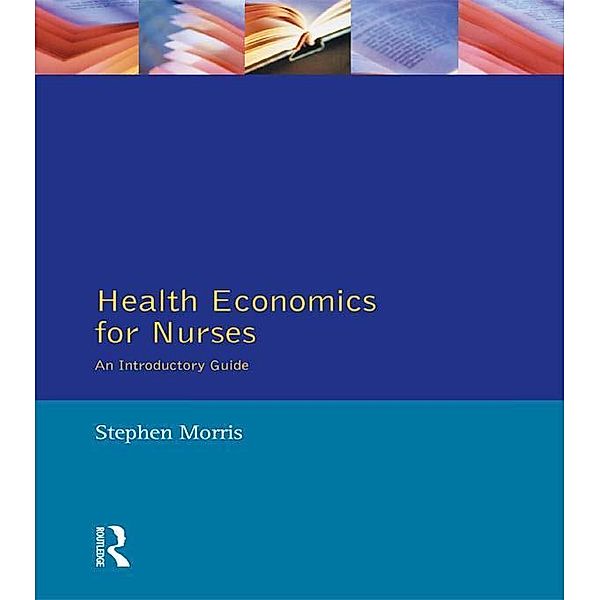 Health Economics For Nurses, Stephen Morris