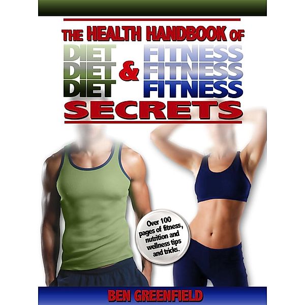 Health Handbook of Diet & Fitness Secrets, Ben Greenfield