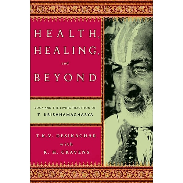 Health, Healing, and Beyond, T. K. V. Desikachar, R. H. Cravens