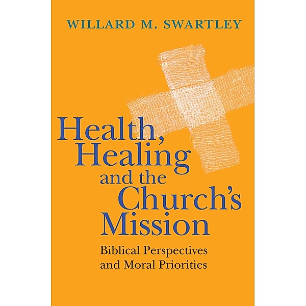 Health, Healing and the Church's Mission, Willard M. Swartley