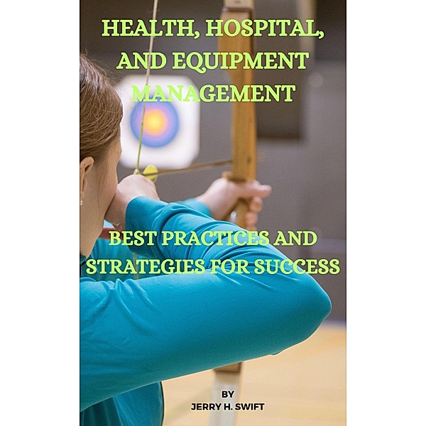 Health, Hospital, and Equipment Management, Jerry H. Swift