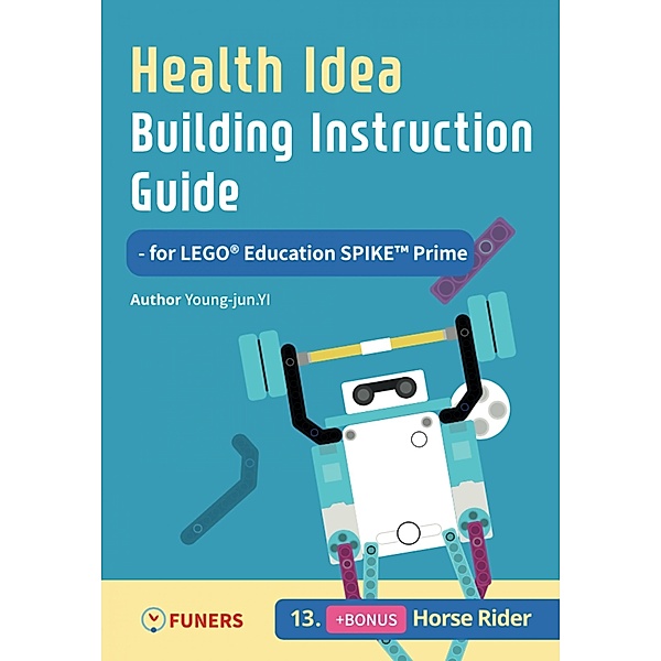 Health Idea Building Instruction Guide for LEGO® Education SPIKE(TM) Prime 13 Horse Rider / Health Idea Building Instruction Guide for LEGO® Education SPIKE(TM) Prime Bd.13, Young-jun Yi