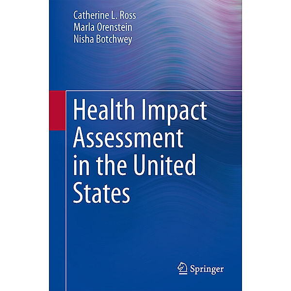 Health Impact Assessment in the United States, Catherine L. Ross, Marla Orenstein, Nisha Botchwey