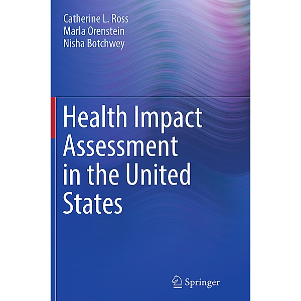 Health Impact Assessment in the United States, Catherine L. Ross, Marla Orenstein, Nisha Botchwey