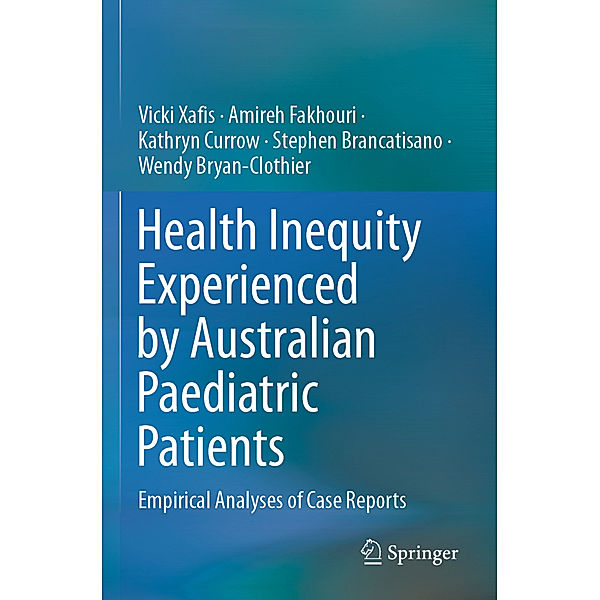 Health Inequity Experienced by Australian Paediatric Patients, Vicki Xafis, Amireh Fakhouri, Kathryn Currow, Stephen Brancatisano, Wendy Bryan-Clothier