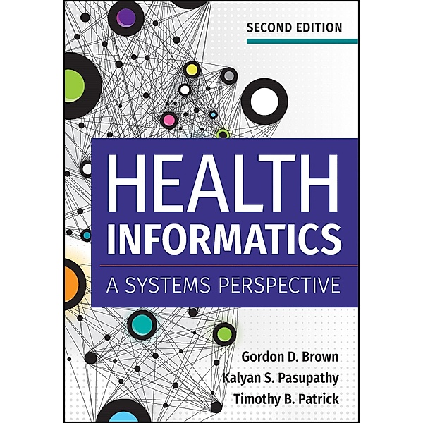 Health Informatics: A Systems Perspective, Second Edition, Gordon Brown