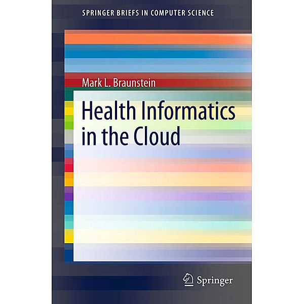 Health Informatics in the Cloud, Mark L. Braunstein