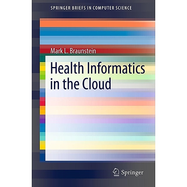 Health Informatics in the Cloud / SpringerBriefs in Computer Science, Mark L. Braunstein