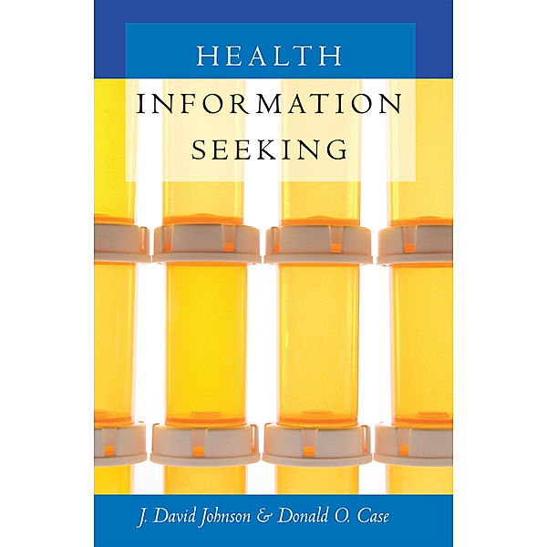 Health Information Seeking, J. David Johnson, Donald O. Case