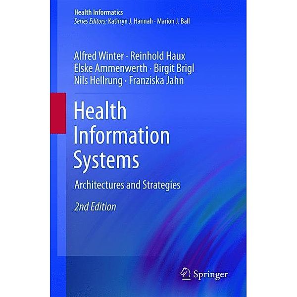 Health Information Systems, Alfred Winter, Reinhold Haux, Elske Ammenwerth, Birgit Brigl, Nils Hellrung, Franziska Jahn