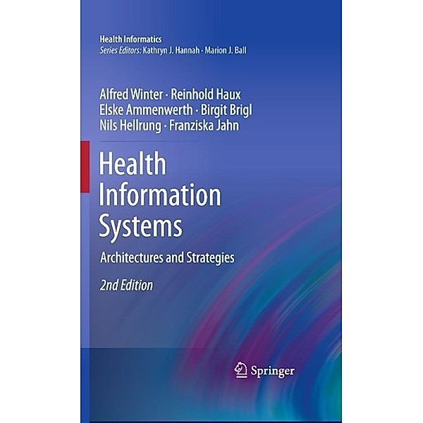 Health Information Systems / Health Informatics, Alfred Winter, Reinhold Haux, Elske Ammenwerth, Birgit Brigl, Nils Hellrung, Franziska Jahn