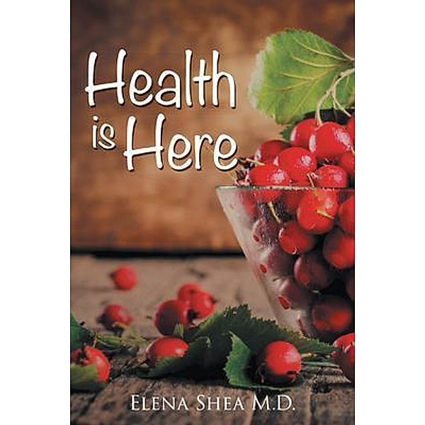 Health Is Here / Stratton Press, M. D. Elena Shea