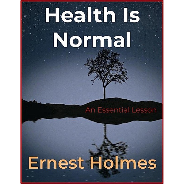 Health Is Normal, Ernest Holmes