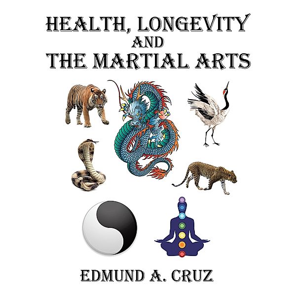 Health, Longevity and the Martial Arts, Edmund A. Cruz